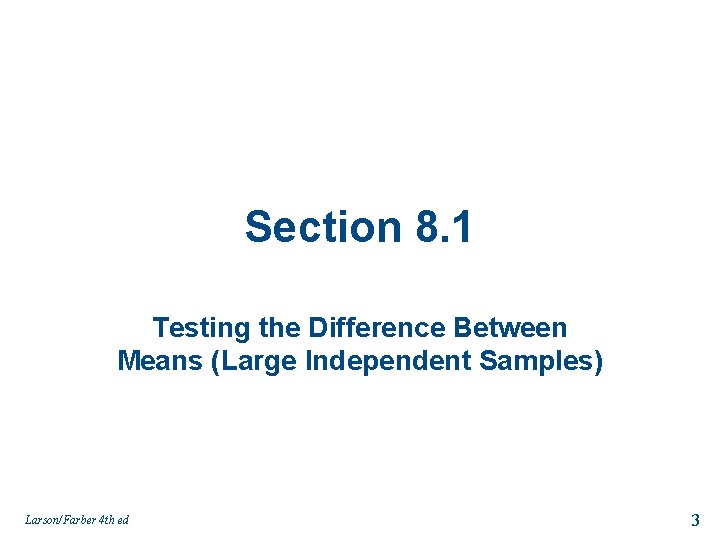 Section 8. 1 Testing the Difference Between Means (Large Independent Samples) Larson/Farber 4 th