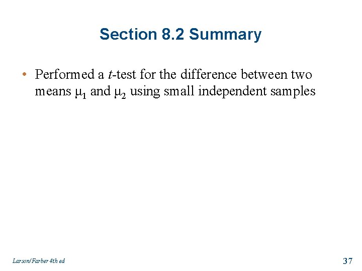 Section 8. 2 Summary • Performed a t-test for the difference between two means