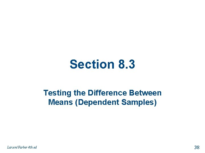 Section 8. 3 Testing the Difference Between Means (Dependent Samples) Larson/Farber 4 th ed