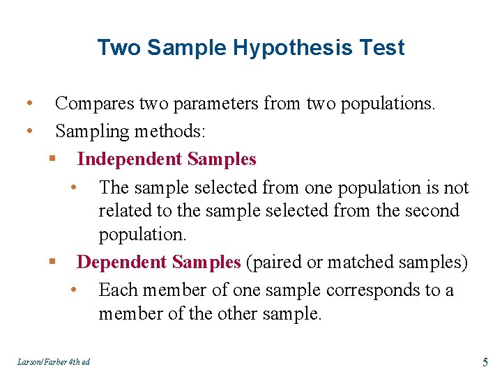 Two Sample Hypothesis Test • • Compares two parameters from two populations. Sampling methods: