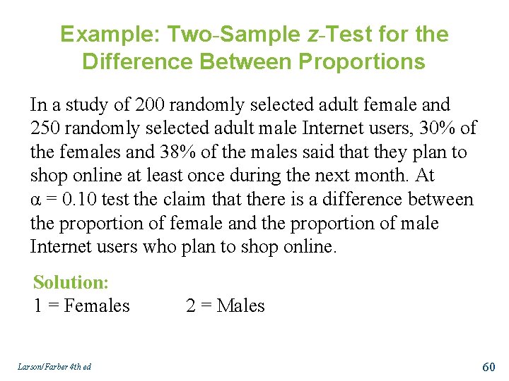 Example: Two-Sample z-Test for the Difference Between Proportions In a study of 200 randomly