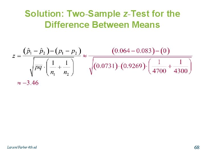 Solution: Two-Sample z-Test for the Difference Between Means Larson/Farber 4 th ed 68 