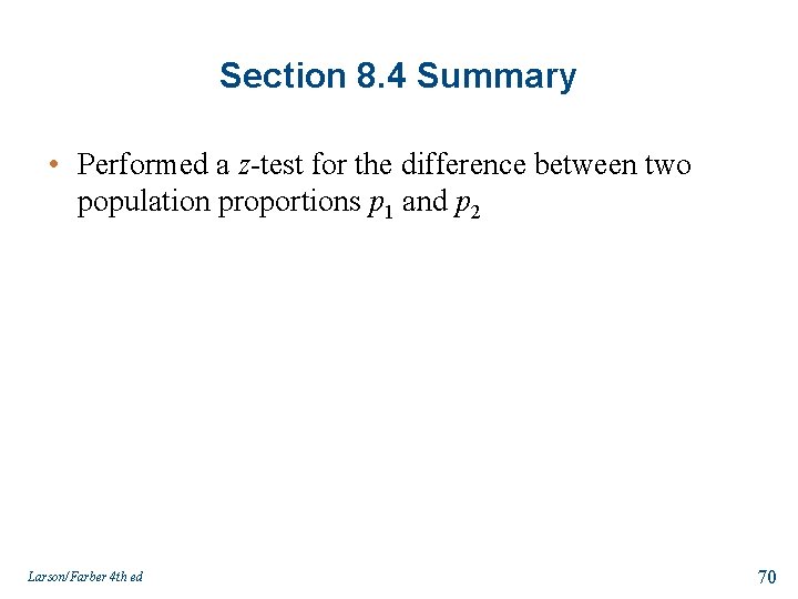Section 8. 4 Summary • Performed a z-test for the difference between two population