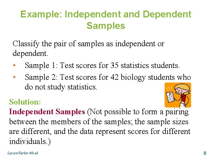 Example: Independent and Dependent Samples Classify the pair of samples as independent or dependent.