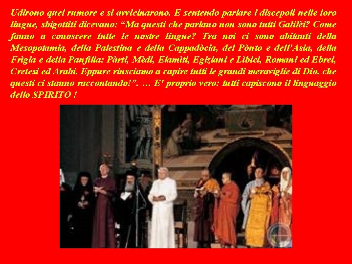 Udirono quel rumore e si avvicinarono. E sentendo parlare i discepoli nelle loro lingue,