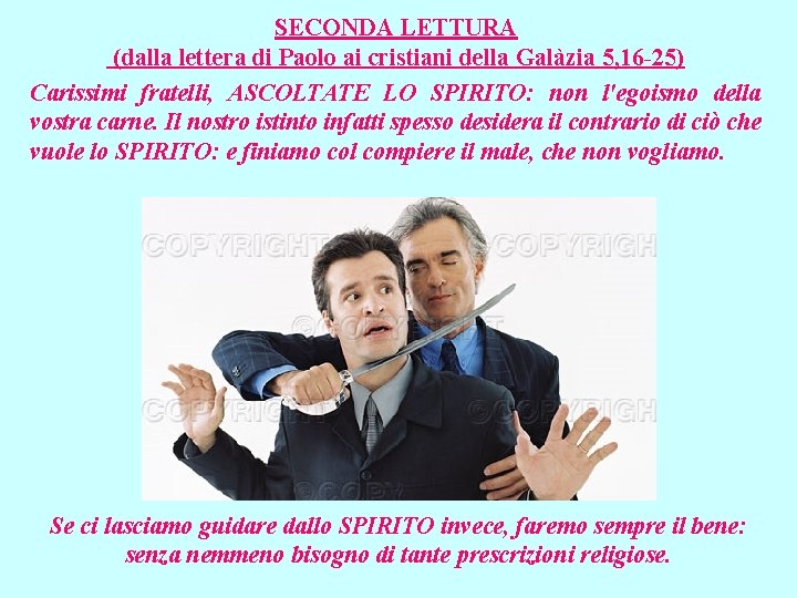 SECONDA LETTURA (dalla lettera di Paolo ai cristiani della Galàzia 5, 16 -25) Carissimi