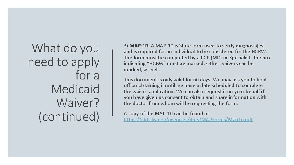 What do you need to apply for a Medicaid Waiver? (continued) 3) MAP-10 -