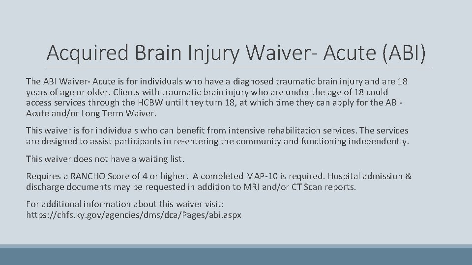 Acquired Brain Injury Waiver- Acute (ABI) The ABI Waiver- Acute is for individuals who