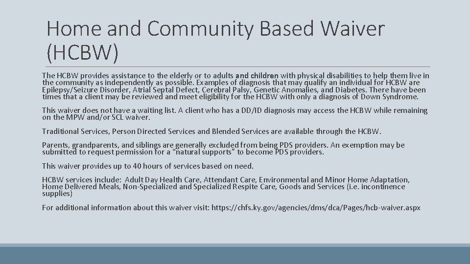 Home and Community Based Waiver (HCBW) The HCBW provides assistance to the elderly or