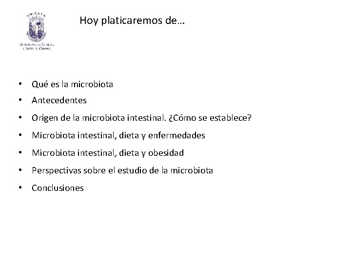 Hoy platicaremos de… • Qué es la microbiota • Antecedentes • Origen de la