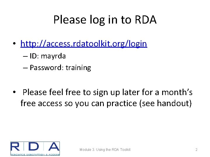 Please log in to RDA • http: //access. rdatoolkit. org/login – ID: mayrda –