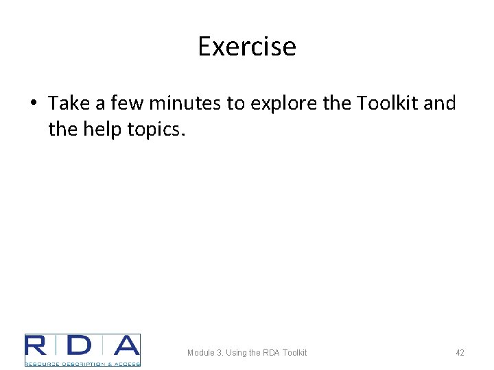 Exercise • Take a few minutes to explore the Toolkit and the help topics.