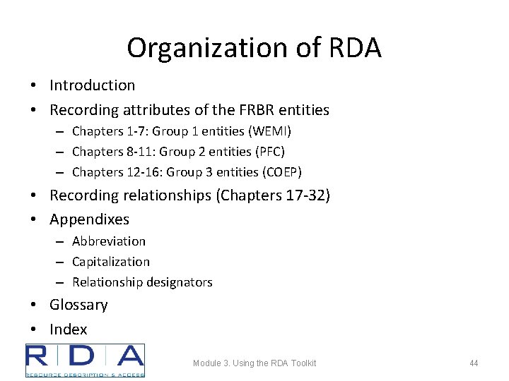 Organization of RDA • Introduction • Recording attributes of the FRBR entities – Chapters