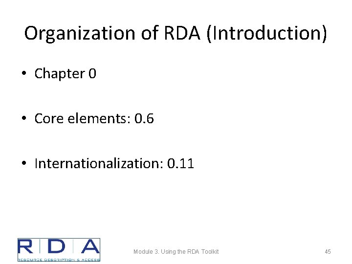 Organization of RDA (Introduction) • Chapter 0 • Core elements: 0. 6 • Internationalization: