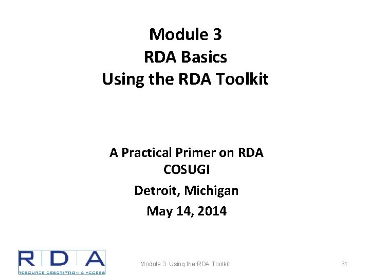 Module 3 RDA Basics Using the RDA Toolkit A Practical Primer on RDA COSUGI