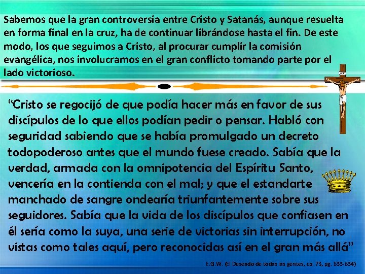 Sabemos que la gran controversia entre Cristo y Satanás, aunque resuelta en forma final