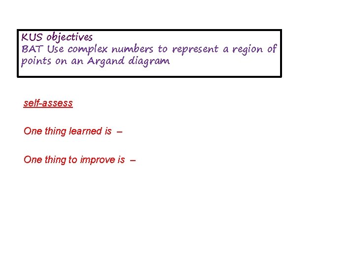 KUS objectives BAT Use complex numbers to represent a region of points on an KUS objectives BAT Use complex numbers to represent a region of points on an