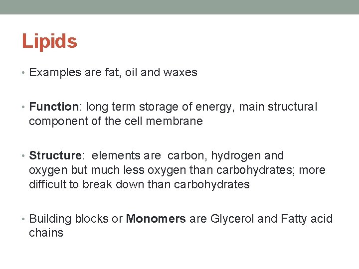 Lipids • Examples are fat, oil and waxes • Function: long term storage of