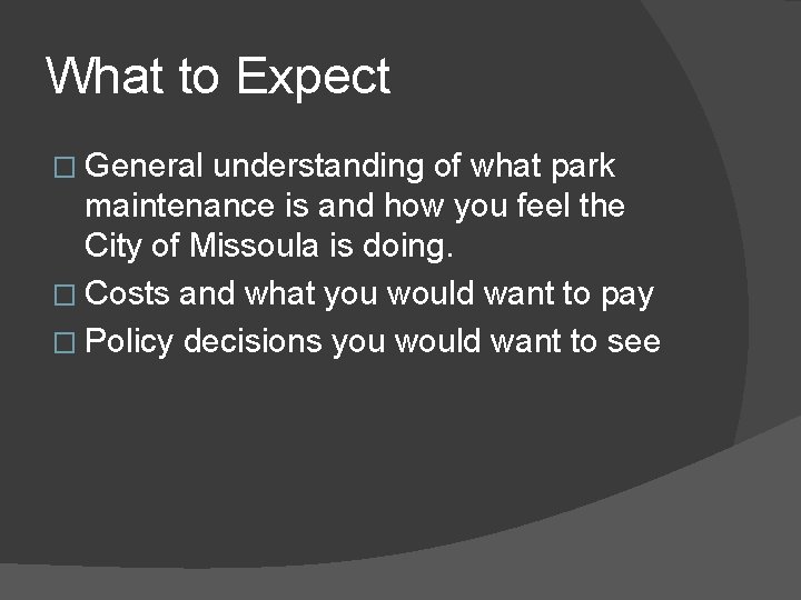 What to Expect � General understanding of what park maintenance is and how you