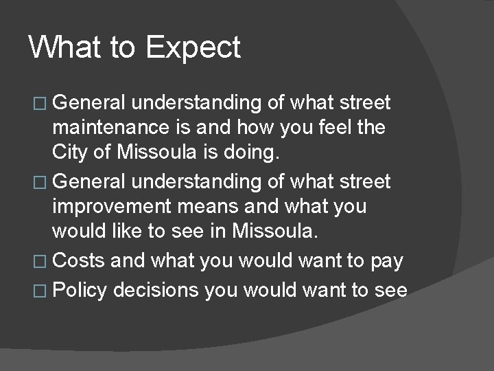 What to Expect � General understanding of what street maintenance is and how you
