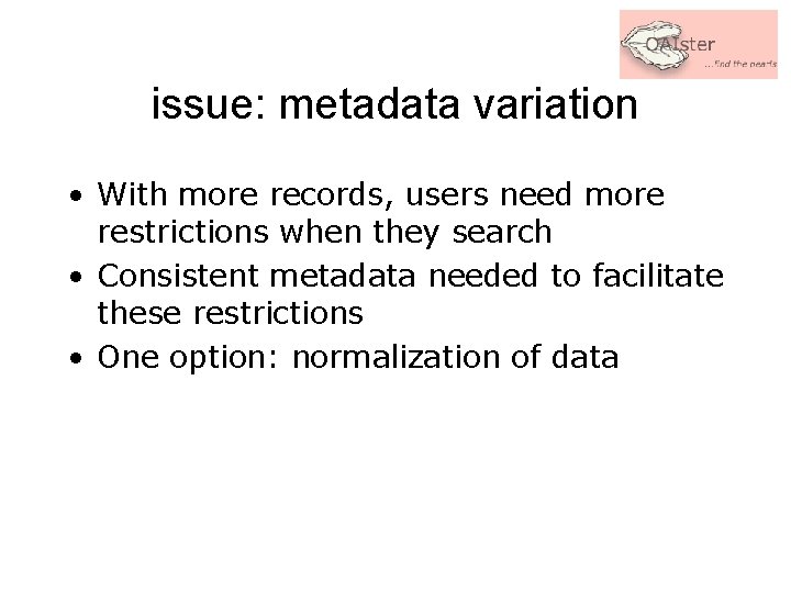 issue: metadata variation • With more records, users need more restrictions when they search