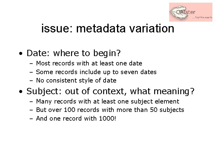 issue: metadata variation • Date: where to begin? – Most records with at least