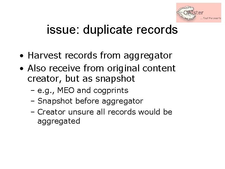 issue: duplicate records • Harvest records from aggregator • Also receive from original content
