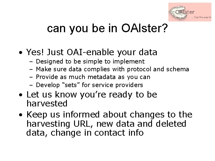 can you be in OAIster? • Yes! Just OAI-enable your data – – Designed