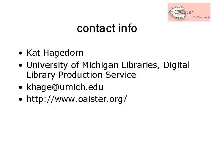 contact info • Kat Hagedorn • University of Michigan Libraries, Digital Library Production Service