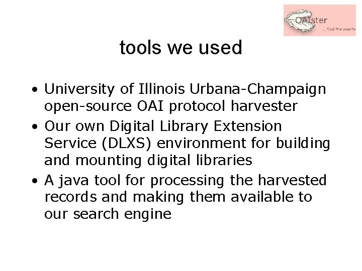 tools we used • University of Illinois Urbana-Champaign open-source OAI protocol harvester • Our