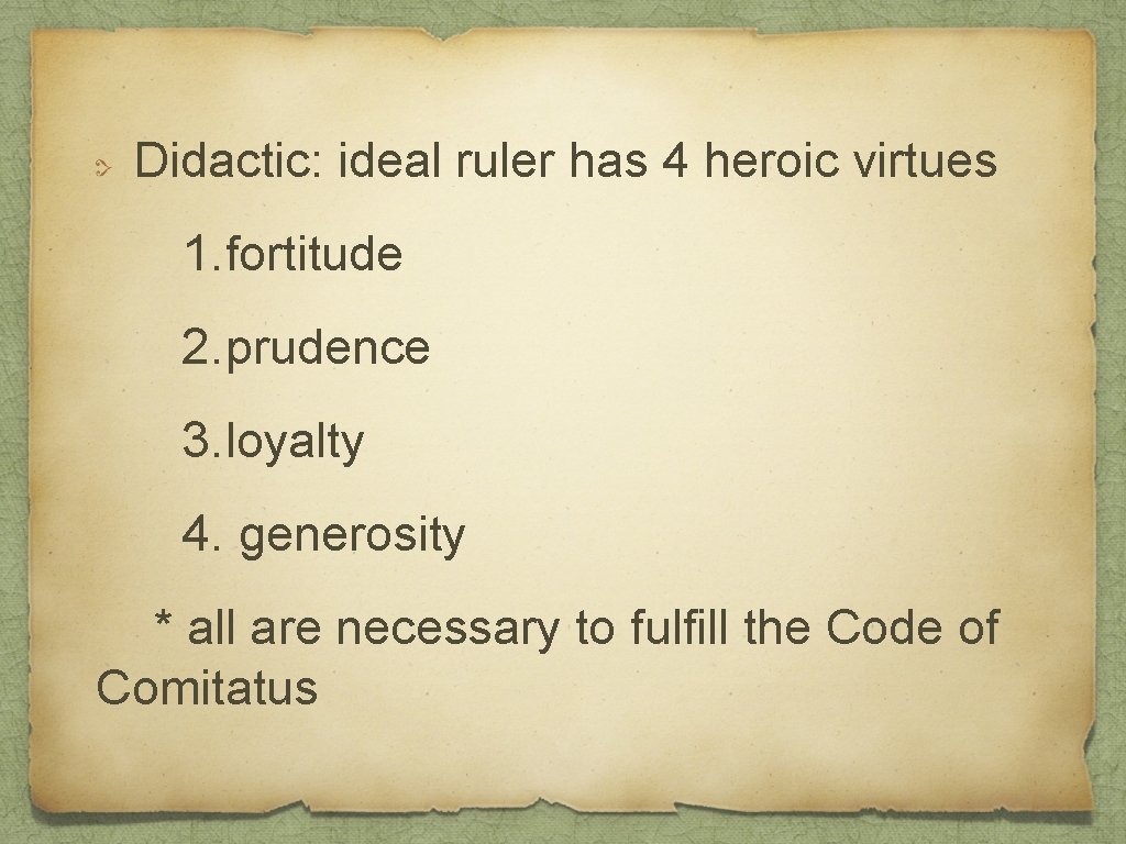 Didactic: ideal ruler has 4 heroic virtues 1. fortitude 2. prudence 3. loyalty 4.