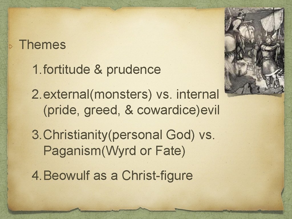 Themes 1. fortitude & prudence 2. external(monsters) vs. internal (pride, greed, & cowardice)evil 3.