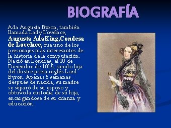 BIOGRAFÍA Ada Augusta Byron, también llamada Lady Lovelace, Augusta Ada. King, Condesa de Lovelace,