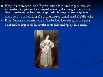 n n Hoy se reconoce a Ada Byron como la primera persona en entender