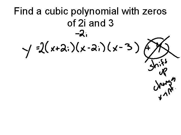 Find a cubic polynomial with zeros of 2 i and 3 