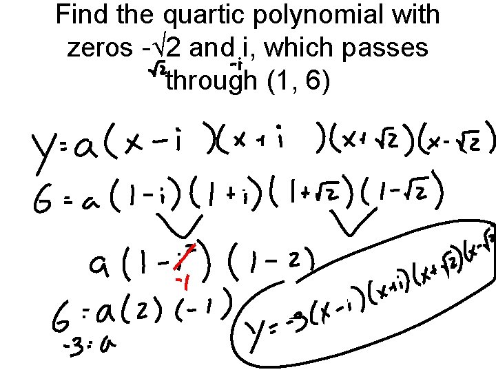 Find the quartic polynomial with zeros -√ 2 and i, which passes through (1,