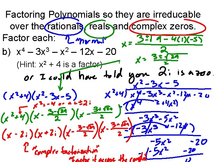 Factoring Polynomials so they are irreducable over the rationals, reals and complex zeros. Factor