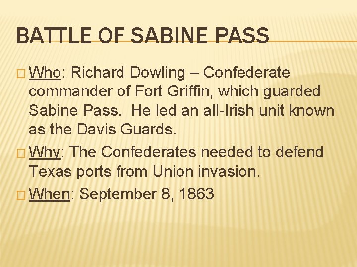 BATTLE OF SABINE PASS � Who: Richard Dowling – Confederate commander of Fort Griffin,