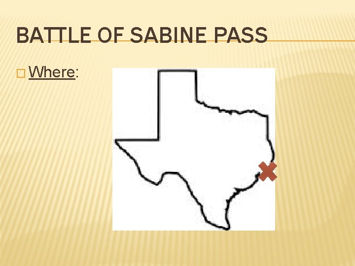 BATTLE OF SABINE PASS � Where: 