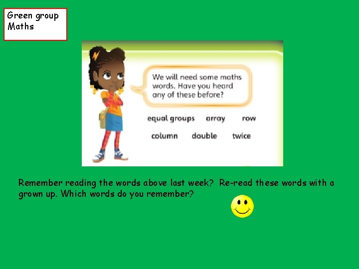 Green group Maths Remember reading the words above last week? Re-read these words with