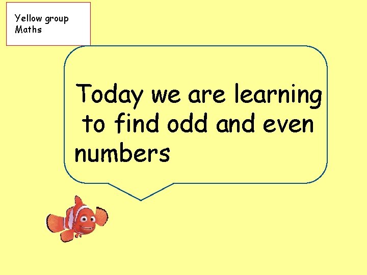 Yellow group Maths Today we are learning to find odd and even numbers 