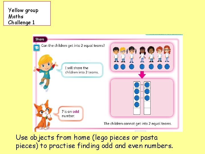 Yellow group Maths Challenge 1 Use objects from home (lego pieces or pasta pieces)