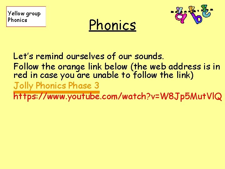 Yellow group Phonics Let’s remind ourselves of our sounds. Follow the orange link below