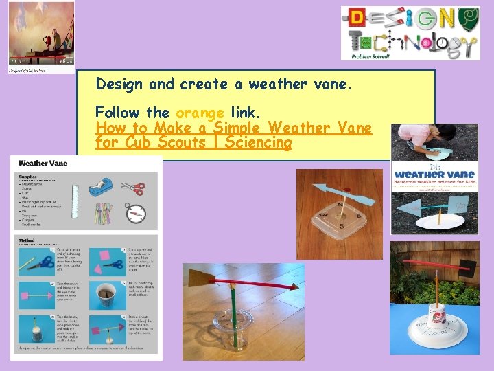Design and create a weather vane. Follow the orange link. How to Make a