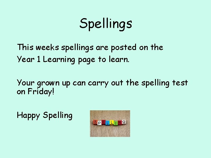 Spellings This weeks spellings are posted on the Year 1 Learning page to learn.