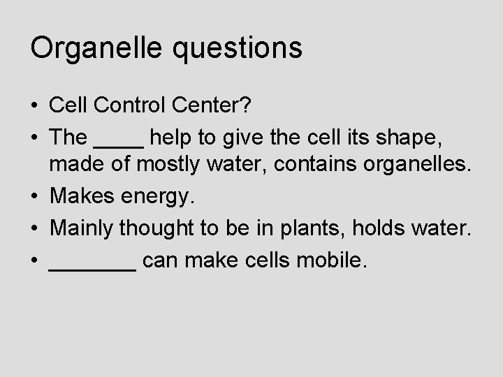Organelle questions • Cell Control Center? • The ____ help to give the cell
