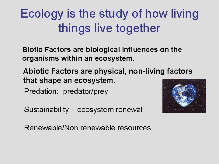 Ecology is the study of how living things live together Biotic Factors are biological