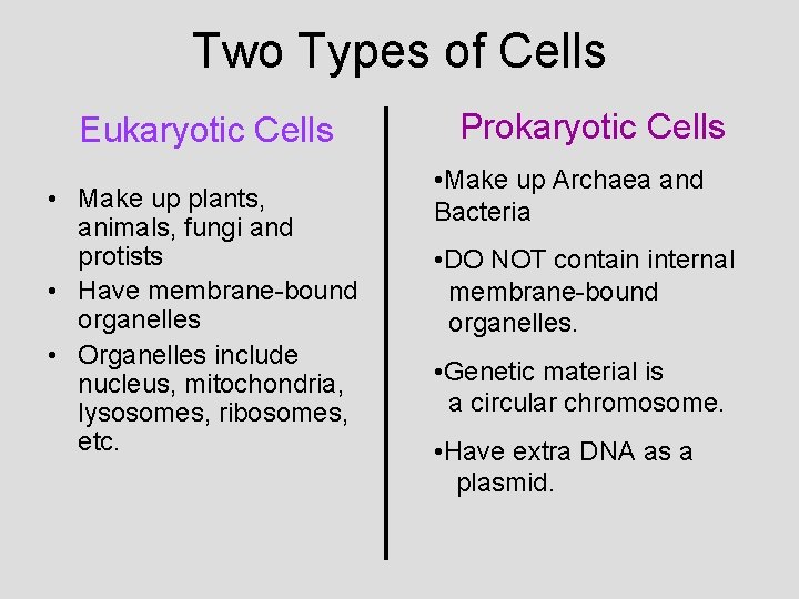 Two Types of Cells Eukaryotic Cells • Make up plants, animals, fungi and protists