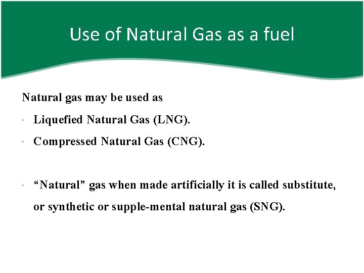 Use of Natural Gas as a fuel Natural gas may be used as Liquefied