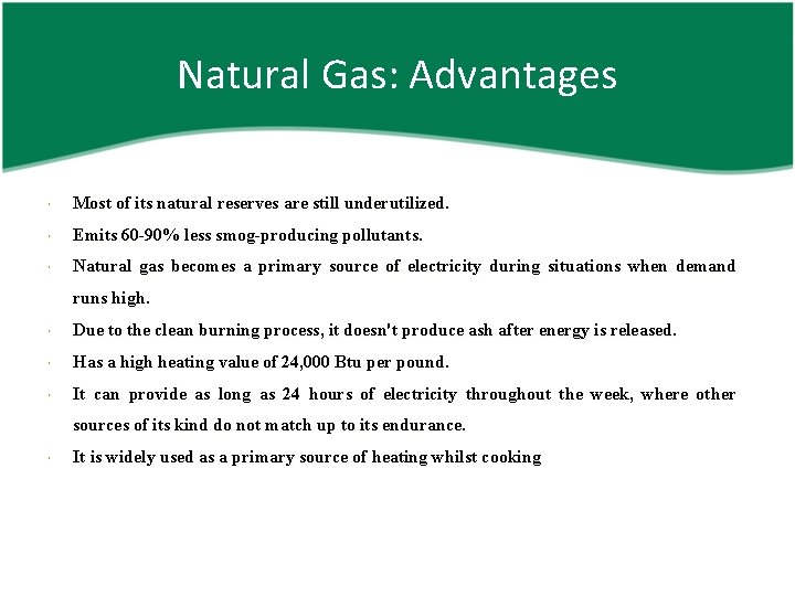 Natural Gas: Advantages Most of its natural reserves are still underutilized. Emits 60 -90%